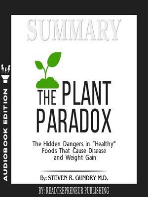 cover image of Summary of The Plant Paradox: The Hidden Dangers in "Healthy" Foods That Cause Disease and Weight Gain by Steven R. Gundry